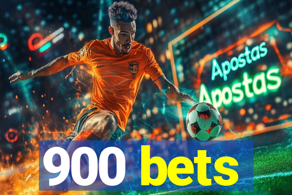 900 bets